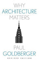 Book cover of: Why Architecture Matters. By: Paul Goldberger