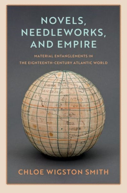 Book cover of: Novels, Needleworks, and Empire. By: Chloe Wigston Smith