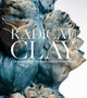 Book cover of: Radical Clay. By: Joe Earle