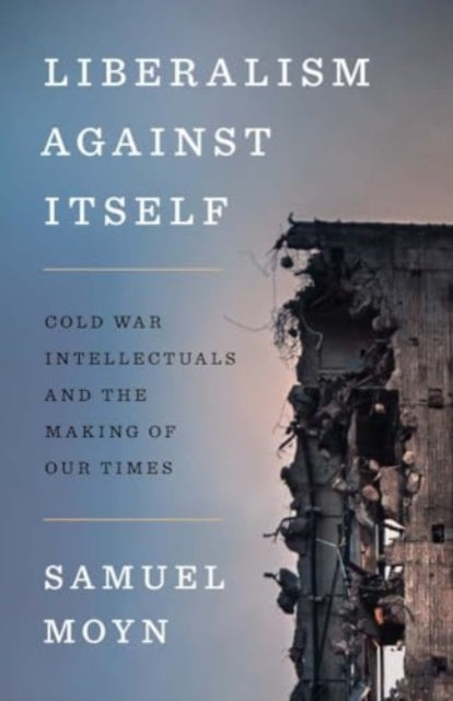 Book cover of: Liberalism against Itself. By: Samuel Moyn