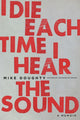 Book cover of: I Die Each Time I Hear the Sound. By: Mike Doughty