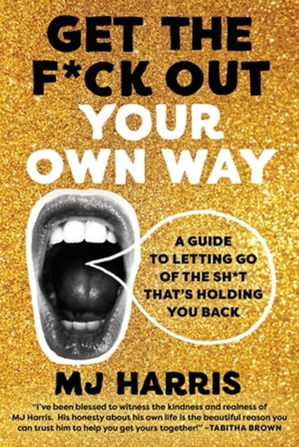 Book cover of: Get The F*ck Out Your Own Way. By: M. J. Harris