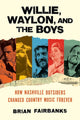 Book cover of: Willie, Waylon, and the Boys. By: Brian Fairbanks