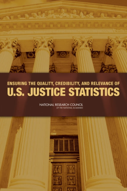 Book cover of: Ensuring the Quality, Credibility, and Relevance of U.S. Justice Statistics. By: National Research Council (U.S.). Panel to Review the Programs of the Bureau of Justice Statistics