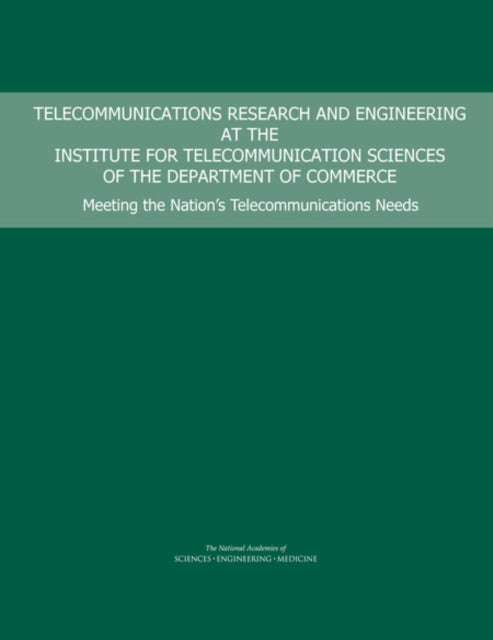 Book cover of: Telecommunications Research and Engineering at the Institute for Telecommunication Sciences of the Department of Commerce. By: National Academies of Sciences, Engineering, and Medicine