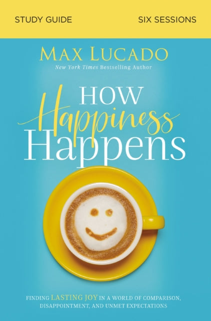 Book cover of: How Happiness Happens Study Guide. By: Max Lucado