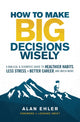 Book cover of: How to Make Big Decisions Wisely. By: Alan Ehler