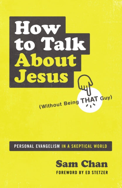Book cover of: How to Talk about Jesus (Without Being That Guy). By: Sam Chan