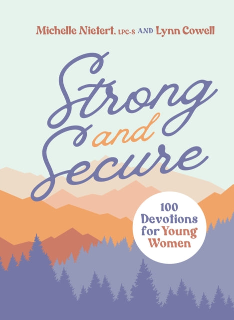 Strong and Secure, 100 Devotions for Young Women 9780310144076 Michelle Nietert