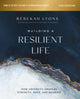 Book cover of: Building a Resilient Life Bible Study Guide plus Streaming Video. By: Rebekah Lyons