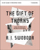 Book cover of: Gift of Thorns Study Guide plus Streaming Video. By: A. J. Swoboda