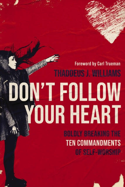 Book cover of: Don't Follow Your Heart. By: Thaddeus J. Williams