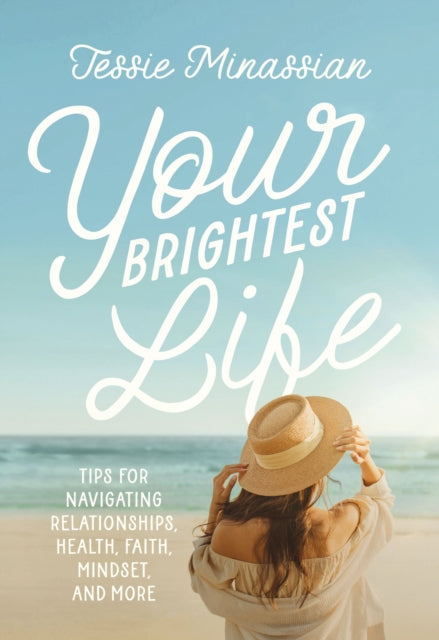 Your Brightest Life, Tips for Navigating Relationships, Health, Faith, Mindset, and More 9780310165996 Jessie Minassian