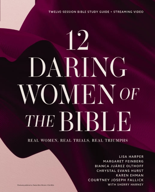 Book cover of: 12 Daring Women of the Bible Study Guide plus Streaming Video. By: Lisa Harper