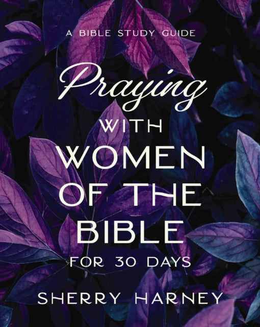 Praying with Women of the Bible for 30 Days, A Bible Study Guide 9780310171591 Sherry Harney