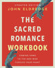 Book cover of: Sacred Romance Workbook, Updated Edition. By: John Eldredge
