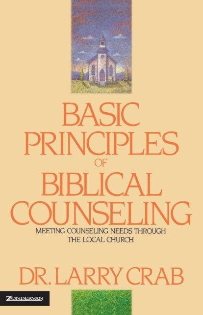 Book cover of: Basic Principles of Biblical Counseling. By: Dr. Larry Crabb