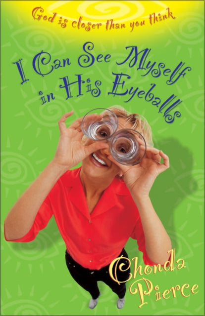 Book cover of: I Can See Myself in His Eyeballs. By: Chonda Pierce