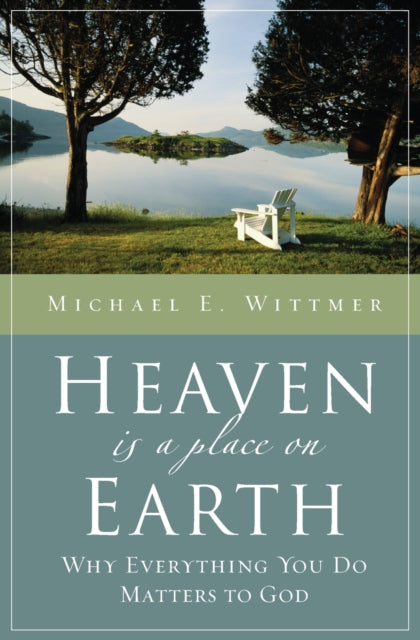Book cover of: Heaven Is a Place on Earth. By: Dr. Michael E. Wittmer