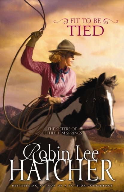 Book cover of: Fit to Be Tied. By: Robin Lee Hatcher