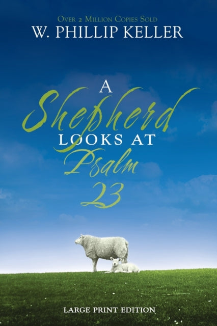 Book cover of: Shepherd Looks at Psalm 23, Large Print Edition. By: W. Phillip Keller
