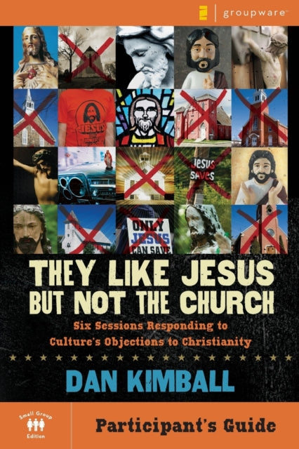 Book cover of: They Like Jesus but Not the Church Bible Study Participant's Guide. By: Dan Kimball