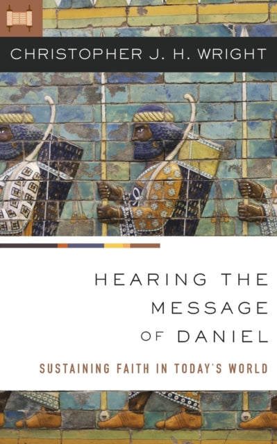 Book cover of: Hearing the Message of Daniel. By: Christopher J. H. Wright