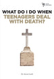 Book cover of: What Do I Do When Teenagers Deal with Death?. By: Steve Gerali