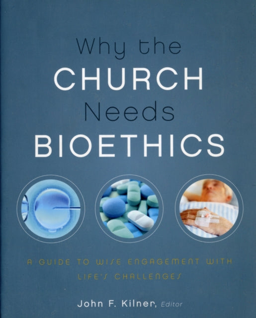 Book cover of: Why the Church Needs Bioethics. By: John Frederic Kilner