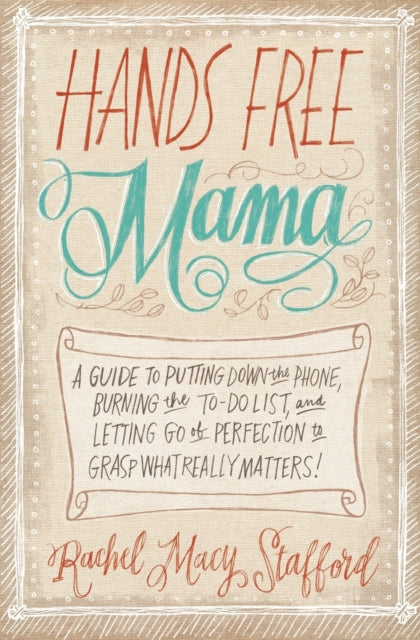 Book cover of: Hands Free Mama. By: Rachel Macy Stafford