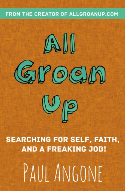 Book cover of: All Groan Up. By: Paul Angone