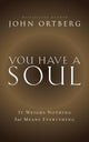 Book cover of: You Have a Soul. By: John Ortberg