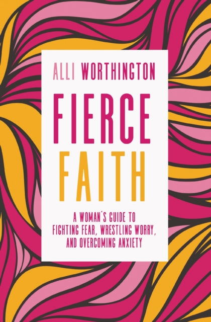Book cover of: Fierce Faith. By: Alli Worthington