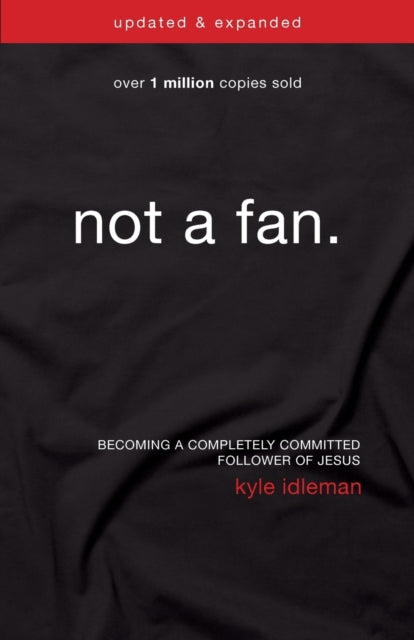 Not a Fan Updated and   Expanded, Becoming a Completely Committed Follower of Jesus 9780310344704 Kyle Idleman