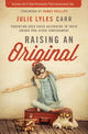Book cover of: Raising an Original. By: Julie Lyles Carr