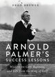 Book cover of: Arnold Palmer's Success Lessons. By: Brad Brewer