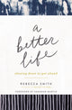 Book cover of: Better Life. By: Rebecca Smith undifferentiated