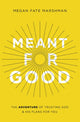 Book cover of: Meant for Good. By: Megan Fate Marshman