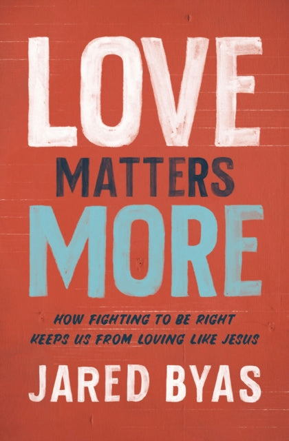 Book cover of: Love Matters More. By: Jared Byas