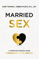 Married Sex, A Christian Couple's Guide to Reimagining Your Love Life 9780310362579 Gary Thomas