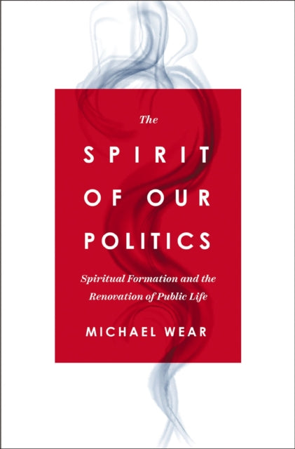 Book cover of: Spirit of Our Politics. By: Michael R. Wear