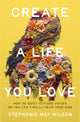Book cover of: Create a Life You Love. By: Stephanie May Wilson