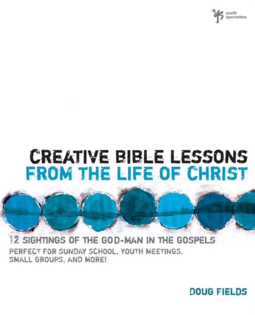 Book cover of: Creative Bible Lessons from the Life of Christ. By: Doug Fields