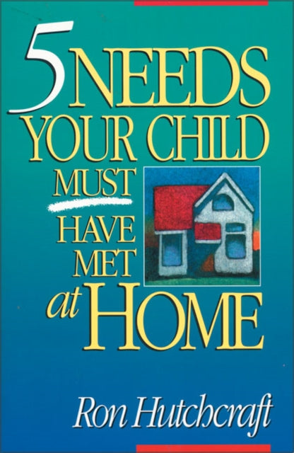 Book cover of: Five Needs Your Child Must Have Met at Home