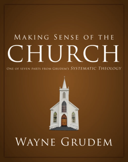 Book cover of: Making Sense of the Church. By: Wayne Grudem