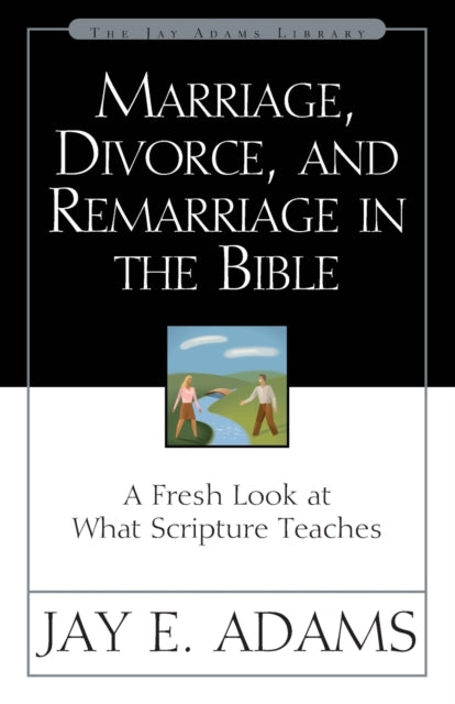Book cover of: Marriage, Divorce, and Remarriage in the Bible