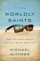 Book cover of: Becoming Worldly Saints. By: Michael E. Wittmer