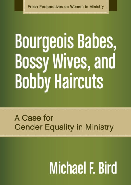 Book cover of: Bourgeois Babes, Bossy Wives, and Bobby Haircuts. By: Michael F. Bird