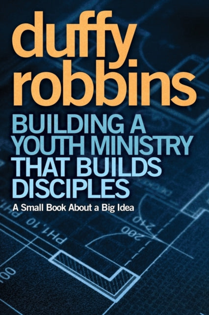 Book cover of: Building a Youth Ministry that Builds Disciples. By: Duffy Robbins