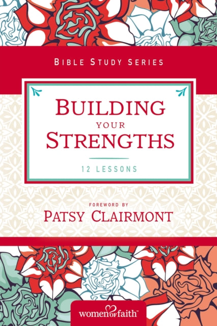 Book cover of: Building Your Strengths. By: Women of Women of Faith